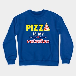 Pizza is My Valentine Crewneck Sweatshirt